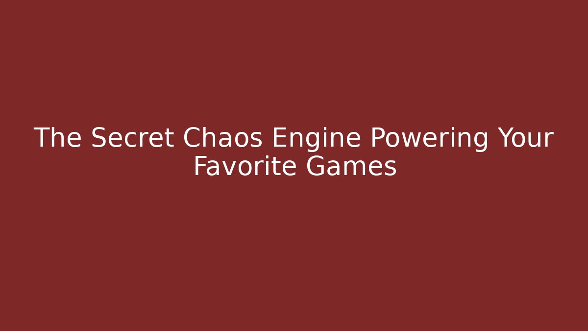 The Secret Chaos Engine Powering Your Favorite Games - Create More Assets