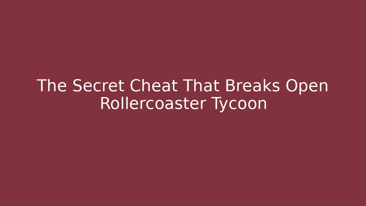 The Secret Cheat That Breaks Open Rollercoaster Tycoon - Create More Assets