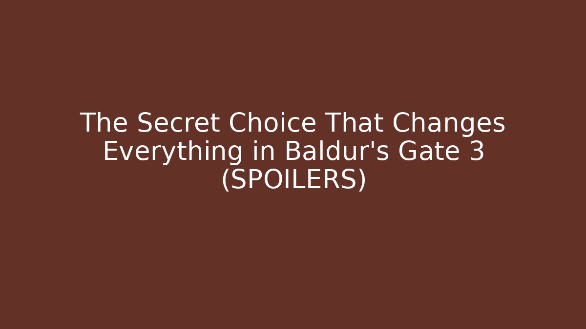 The Secret Choice That Changes Everything in Baldur's Gate 3 (SPOILERS)