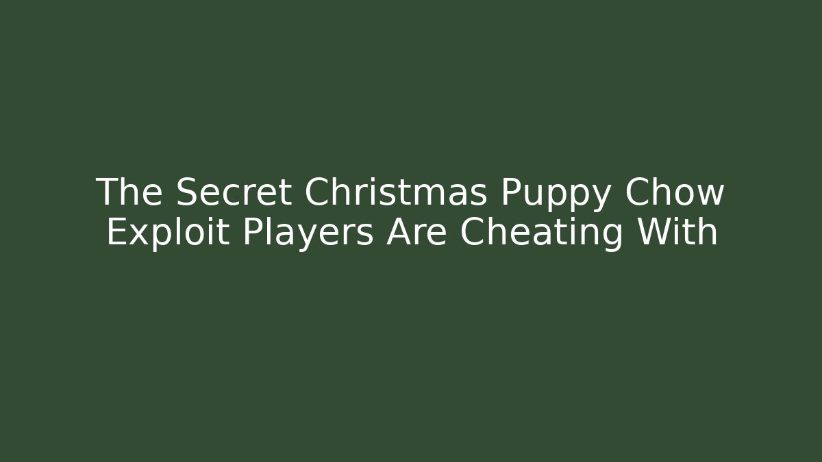 The Secret Christmas Puppy Chow Exploit Players Are Cheating With