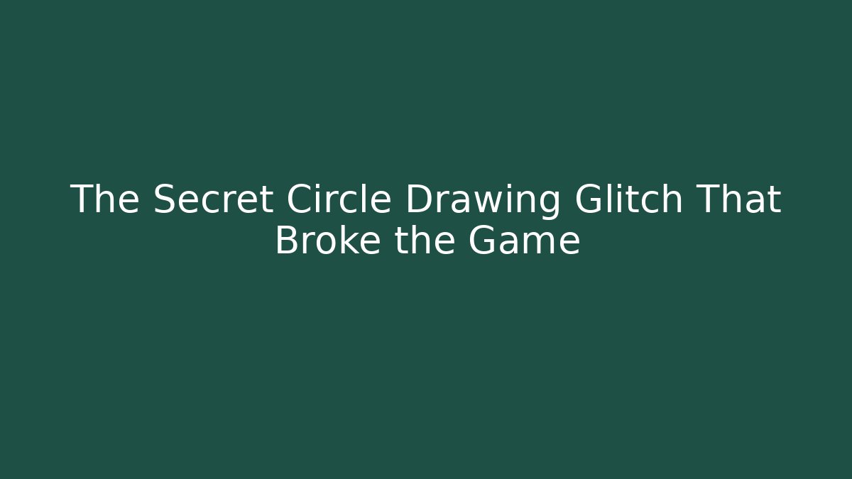 The Secret Circle Drawing Glitch That Broke the Game
