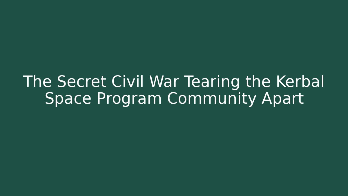 The Secret Civil War Tearing the Kerbal Space Program Community Apart