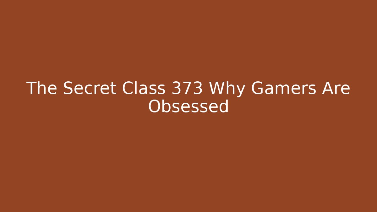 The Secret Class 373 Why Gamers Are Obsessed