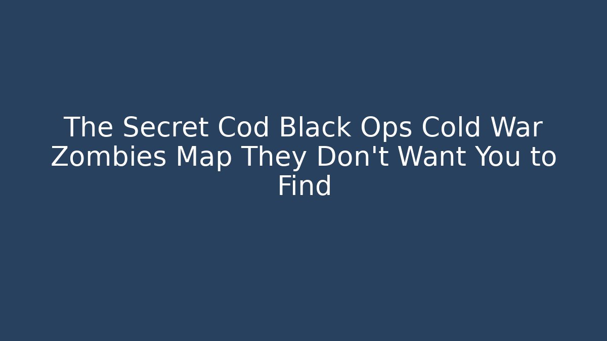 The Secret Cod Black Ops Cold War Zombies Map They Don't Want You to Find