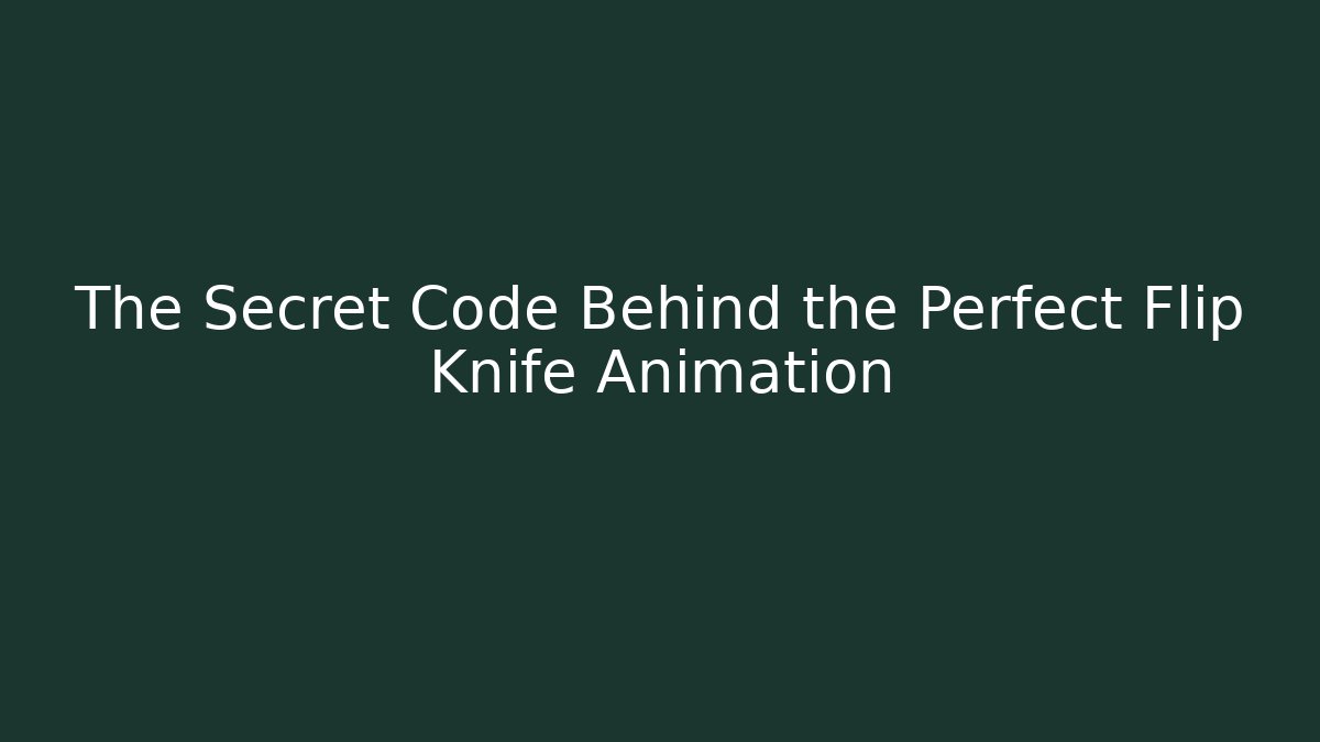 The Secret Code Behind the Perfect Flip Knife Animation