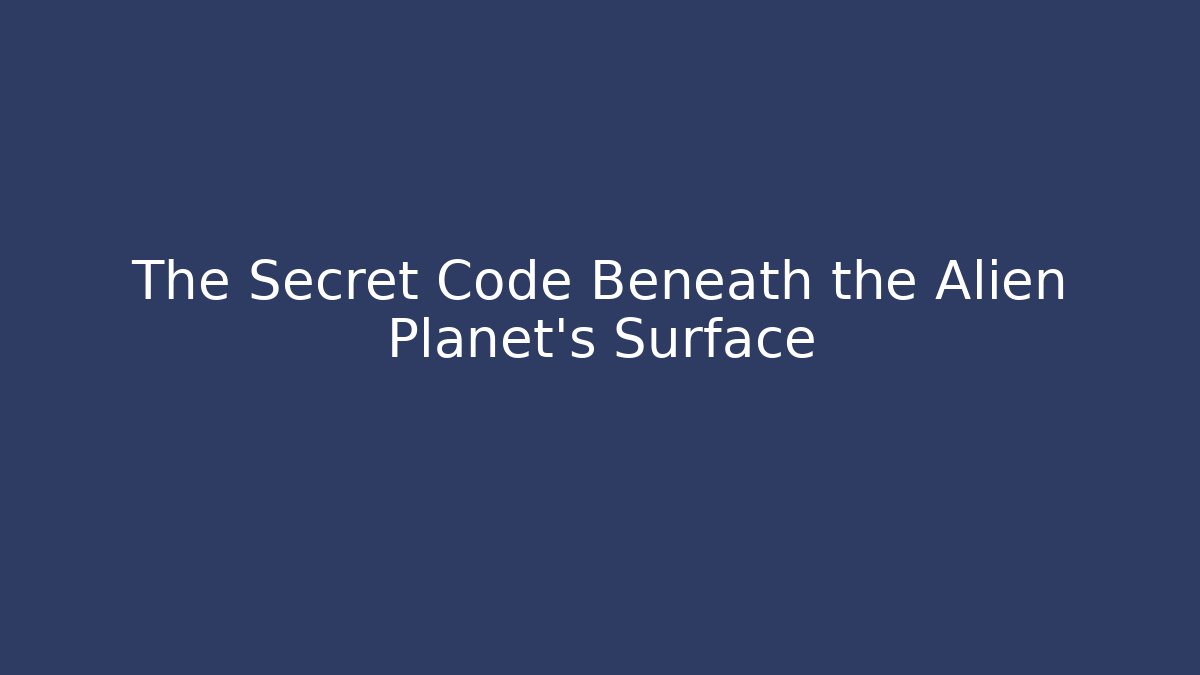 The Secret Code Beneath the Alien Planet's Surface - Create More Assets