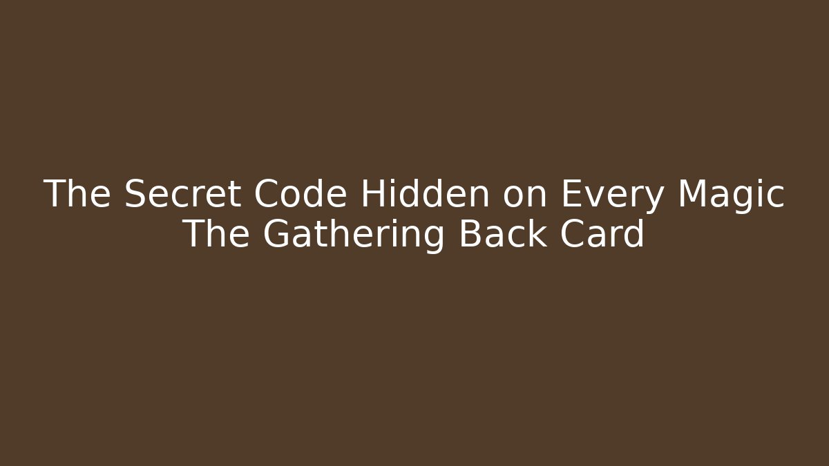The Secret Code Hidden on Every Magic The Gathering Back Card - Create More Assets