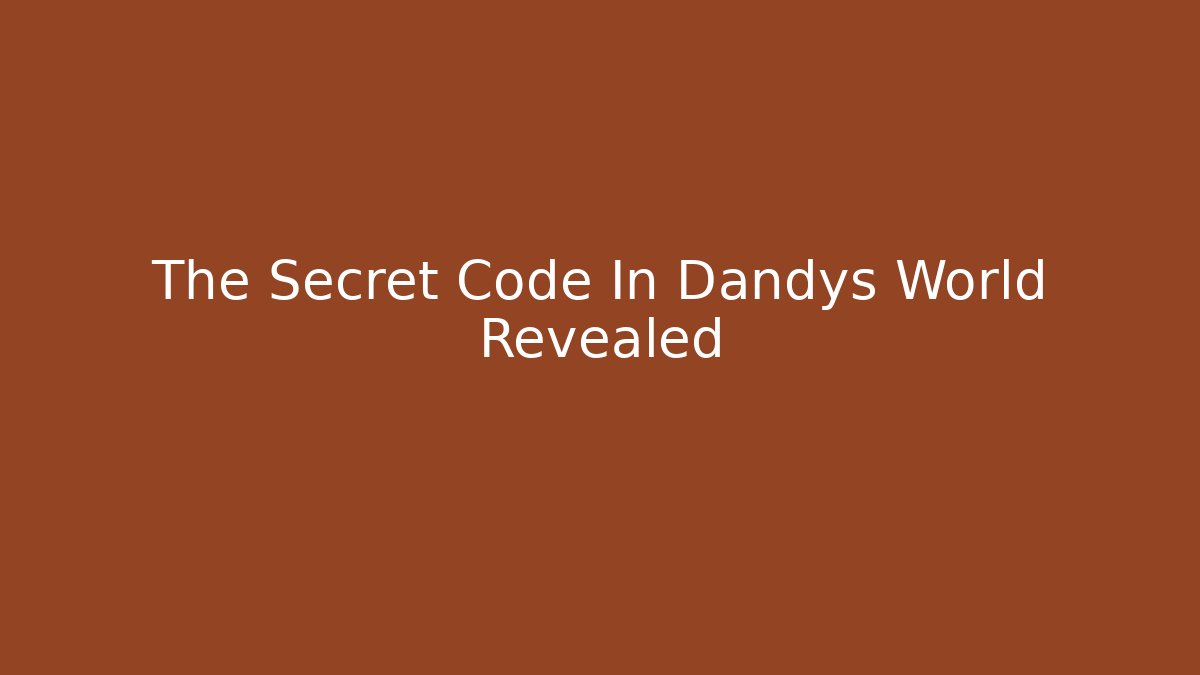 The Secret Code In Dandys World Revealed - Create More Assets