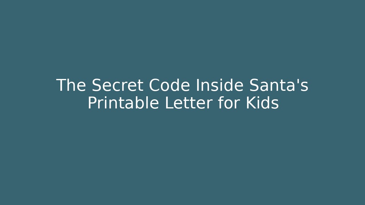 The Secret Code Inside Santa's Printable Letter for Kids - Create More Assets