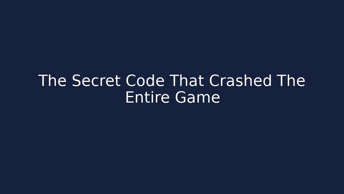 The Secret Code That Crashed The Entire Game