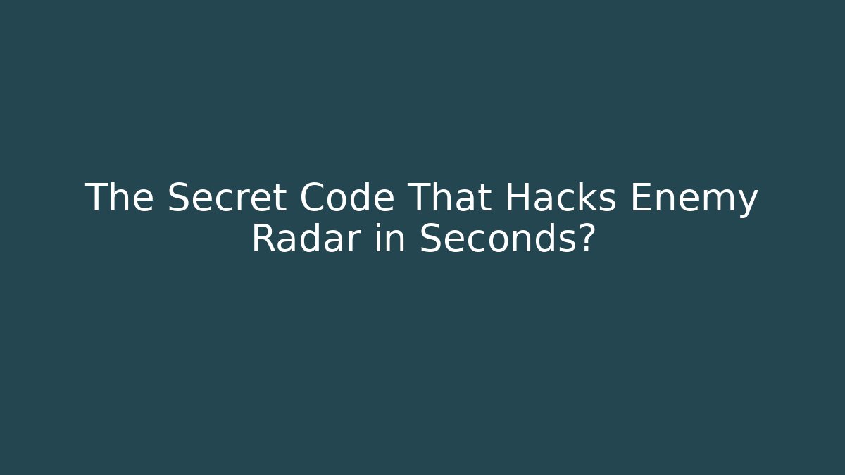 The Secret Code That Hacks Enemy Radar in Seconds?