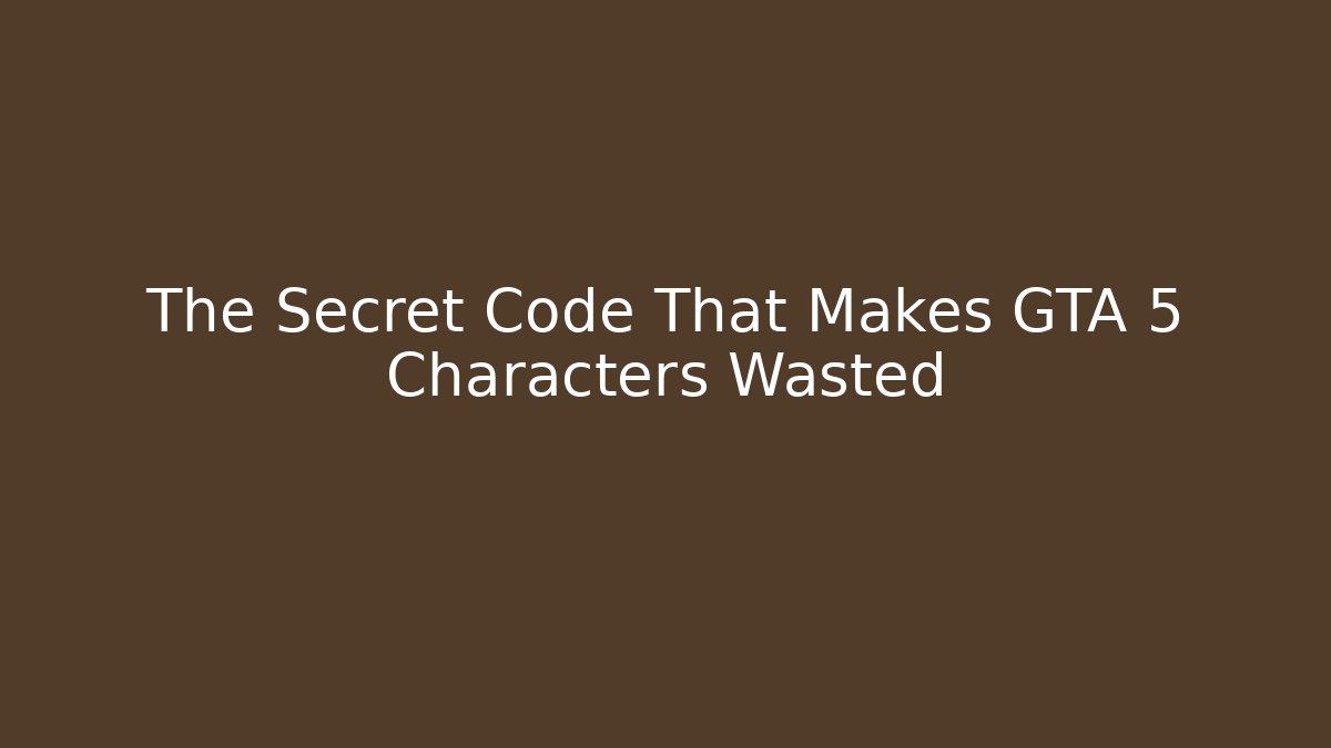 The Secret Code That Makes GTA 5 Characters Wasted