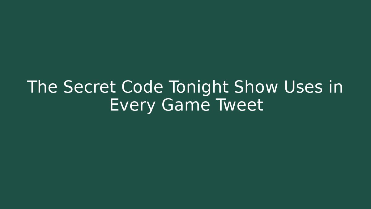 The Secret Code Tonight Show Uses in Every Game Tweet