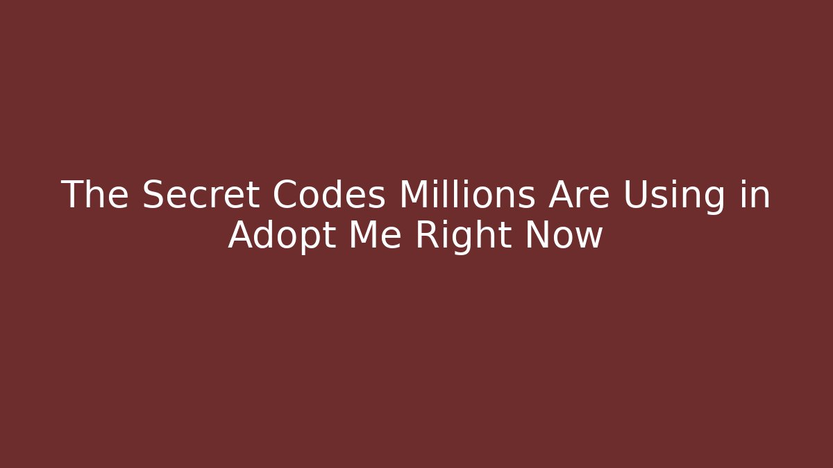The Secret Codes Millions Are Using in Adopt Me Right Now