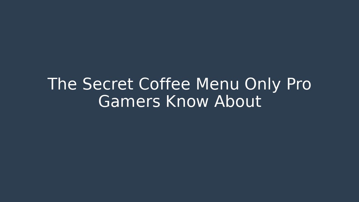 The Secret Coffee Menu Only Pro Gamers Know About