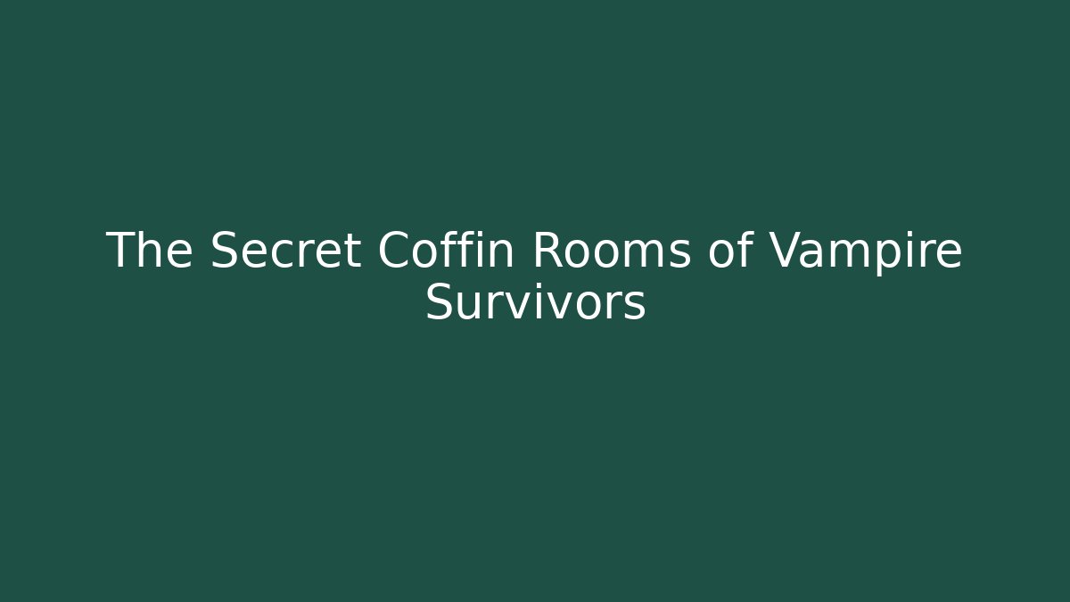 The Secret Coffin Rooms of Vampire Survivors