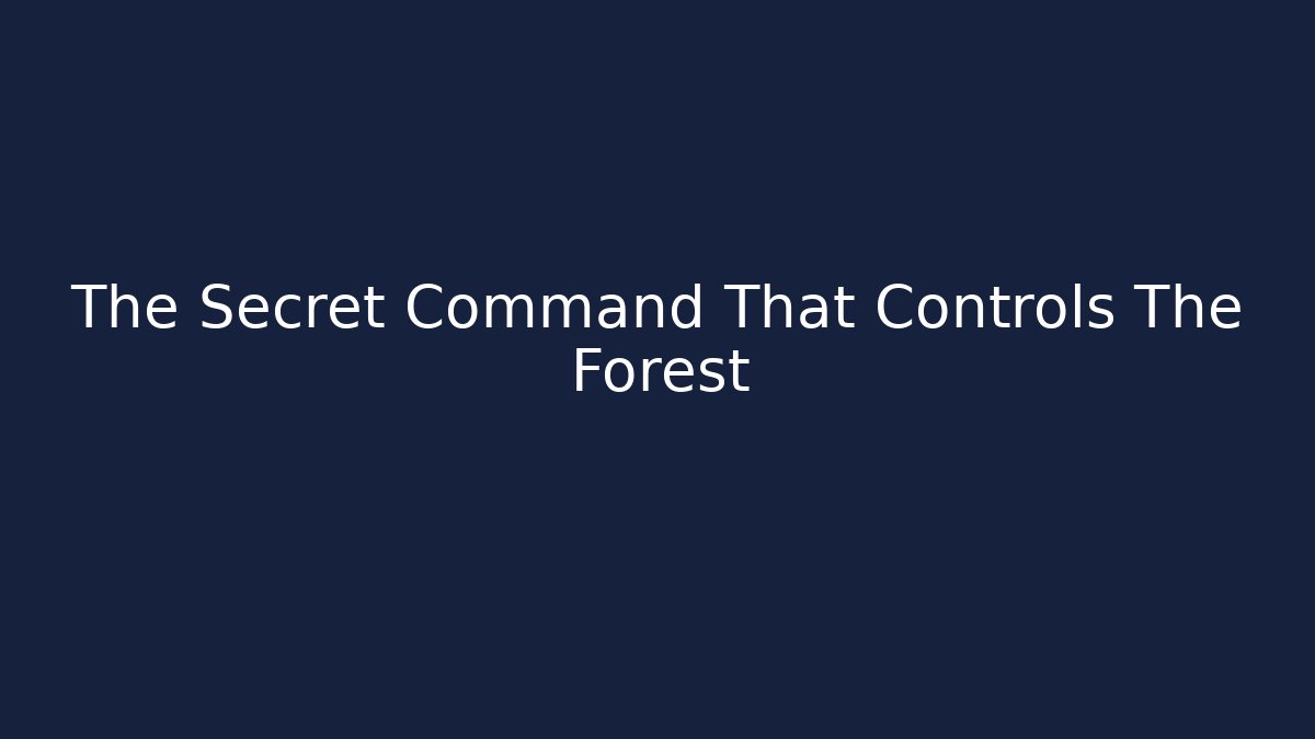 The Secret Command That Controls The Forest