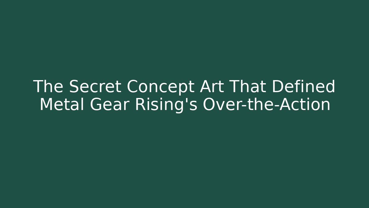 The Secret Concept Art That Defined Metal Gear Rising's Over-the-Action