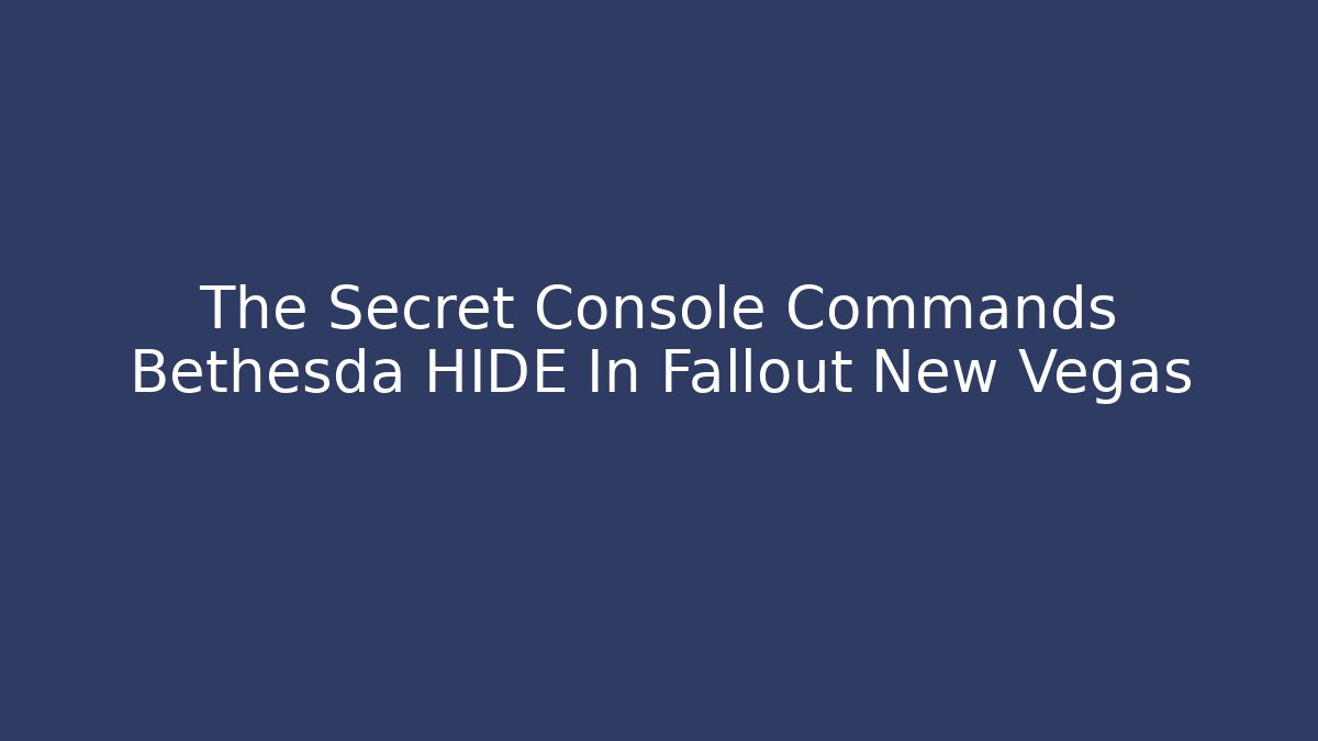 The Secret Console Commands Bethesda HIDE In Fallout New Vegas