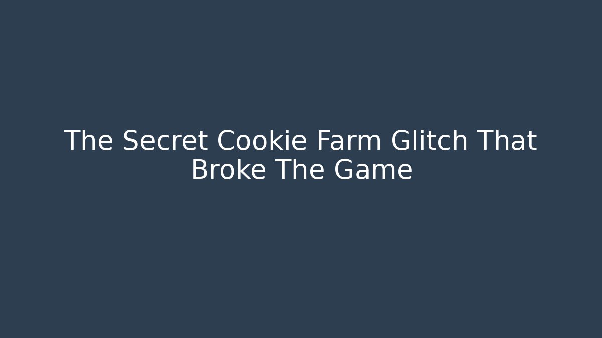 The Secret Cookie Farm Glitch That Broke The Game