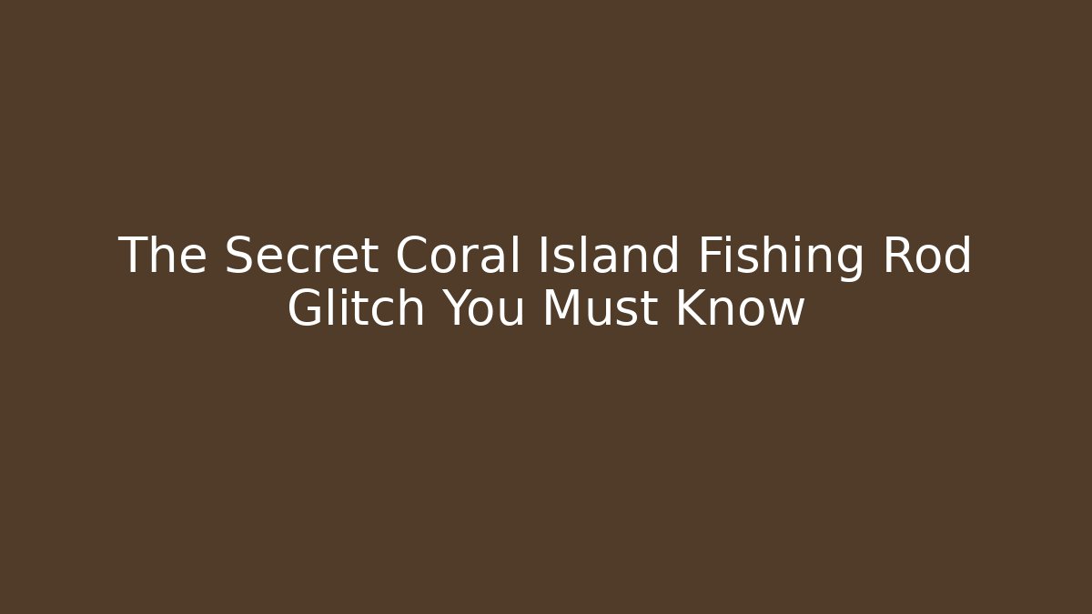 The Secret Coral Island Fishing Rod Glitch You Must Know