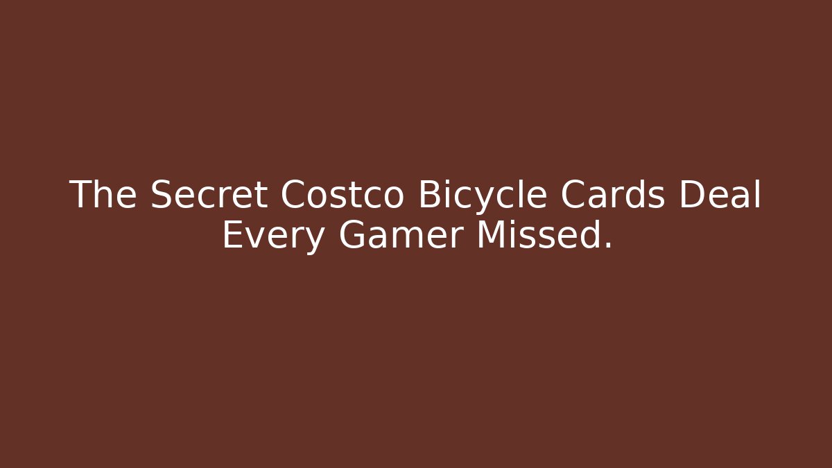 The Secret Costco Bicycle Cards Deal Every Gamer Missed.