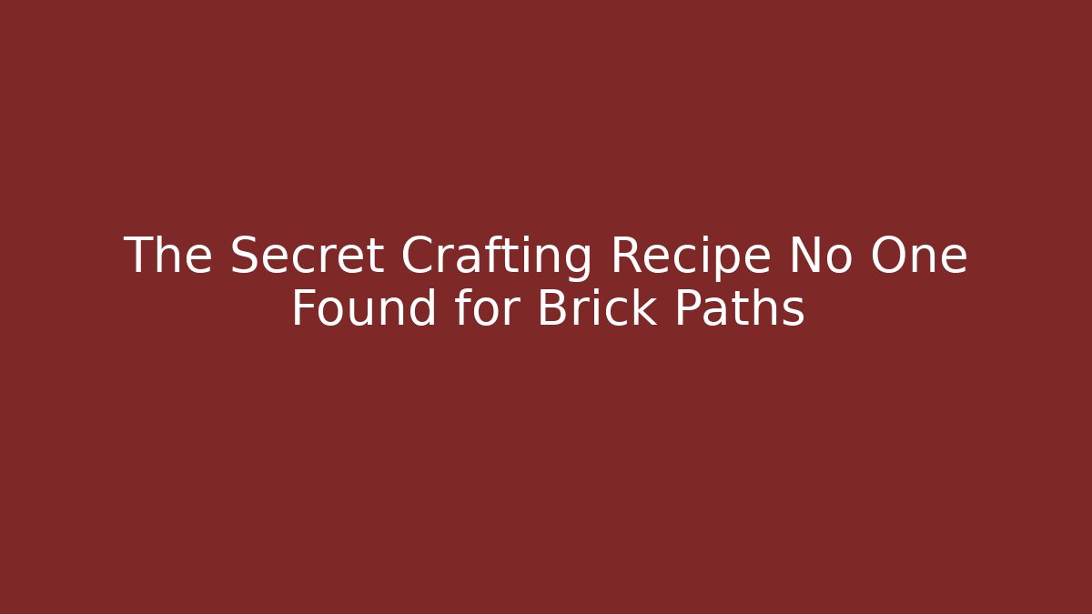 The Secret Crafting Recipe No One Found for Brick Paths