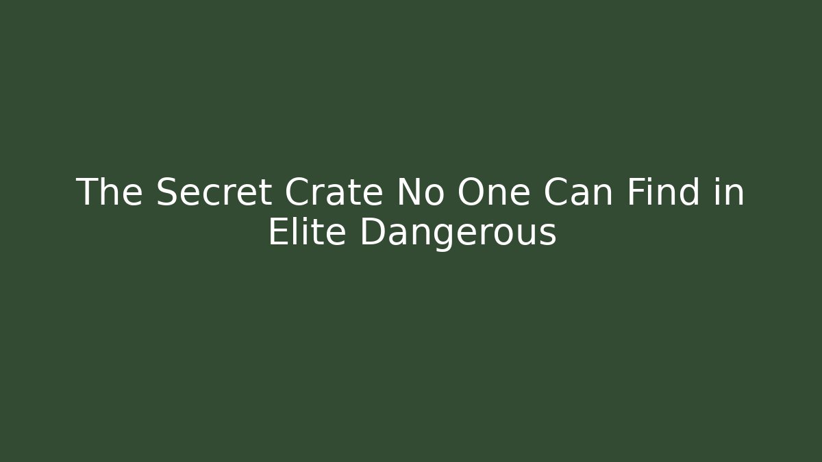 The Secret Crate No One Can Find in Elite Dangerous