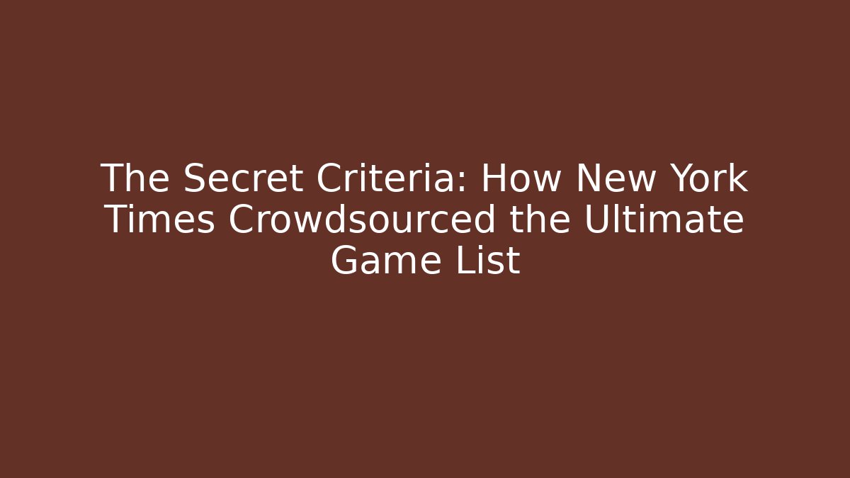 The Secret Criteria: How New York Times Crowdsourced the Ultimate Game List