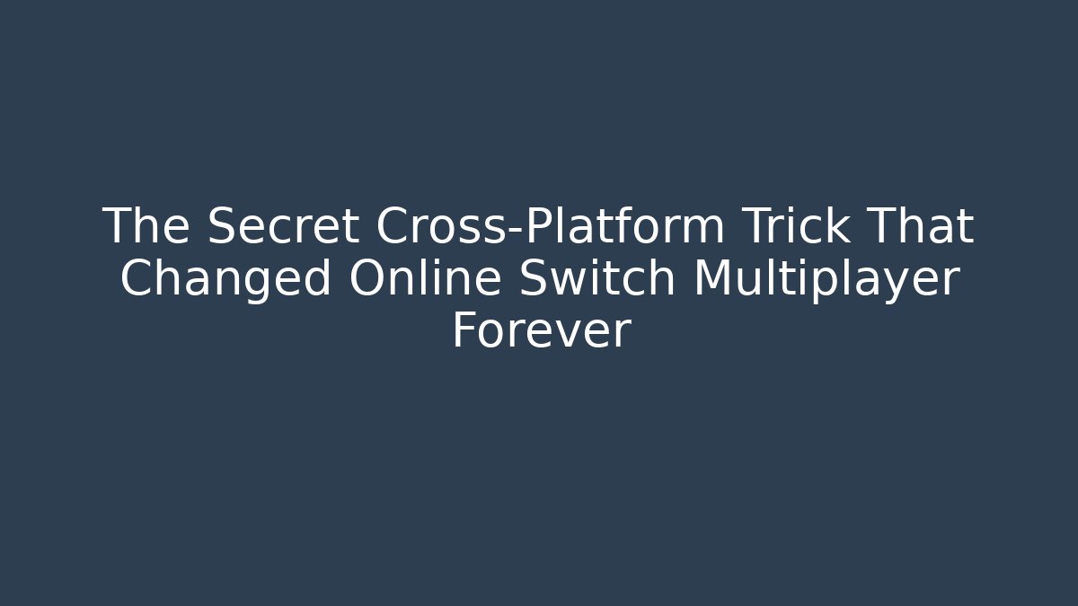 The Secret Cross-Platform Trick That Changed Online Switch Multiplayer Forever