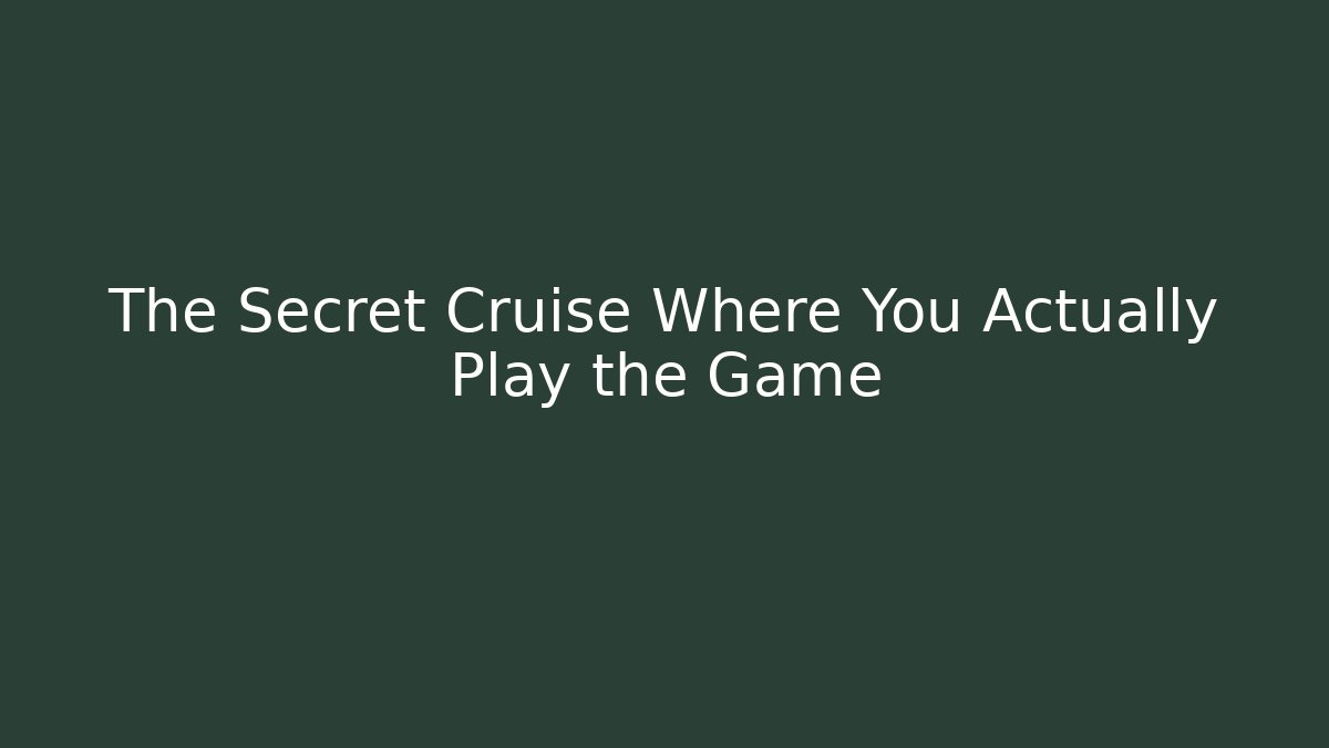 The Secret Cruise Where You Actually Play the Game
