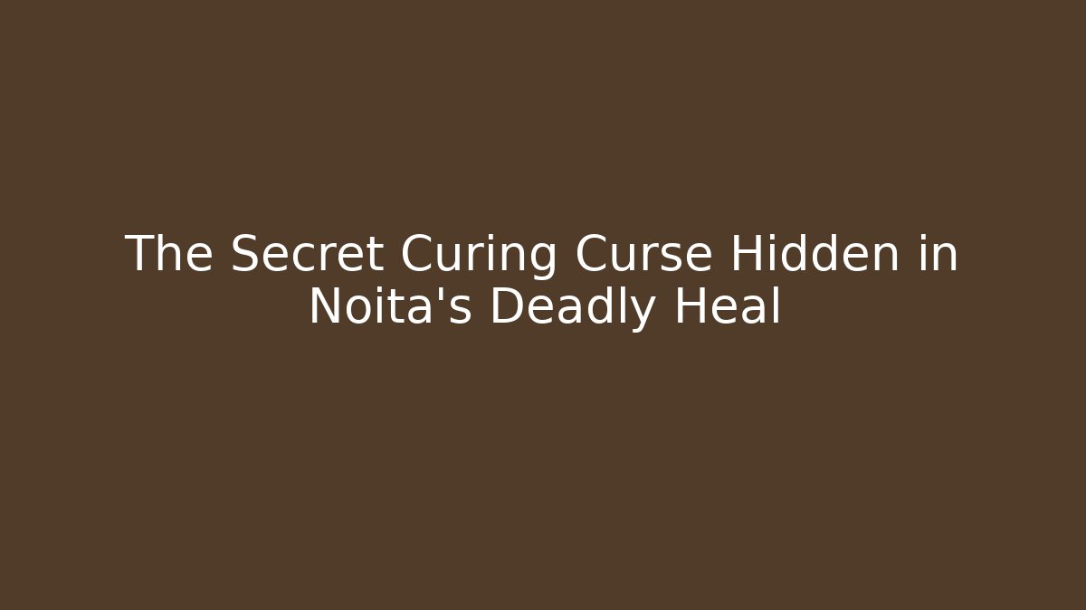 The Secret Curing Curse Hidden in Noita's Deadly Heal