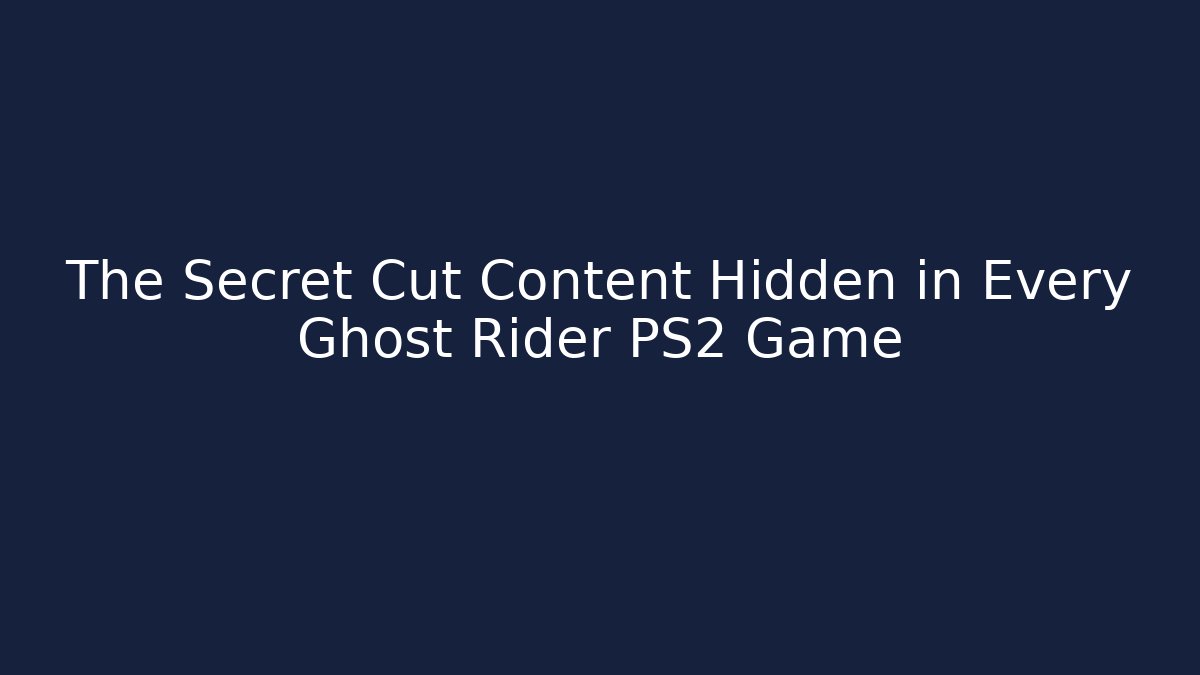 The Secret Cut Content Hidden in Every Ghost Rider PS2 Game