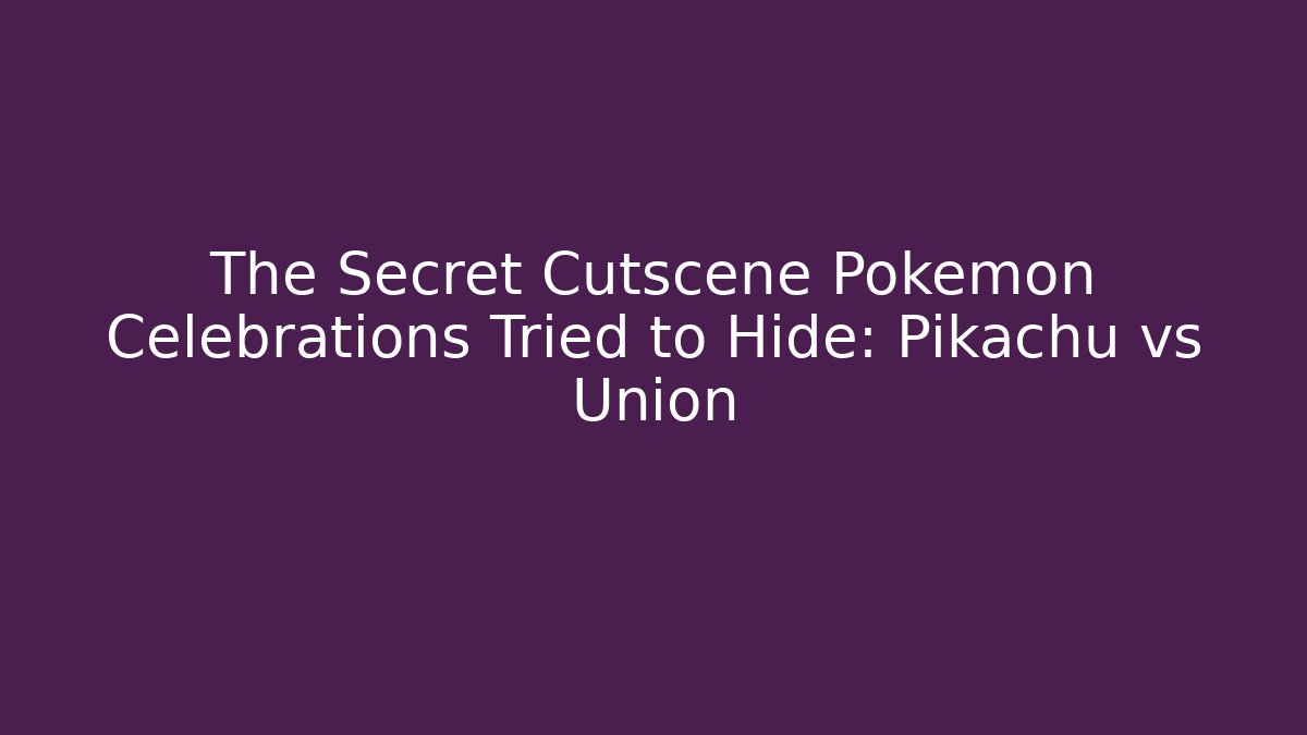 The Secret Cutscene Pokémon Celebrations Tried to Hide: Pikachu vs Union