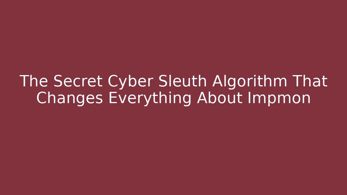 The Secret Cyber Sleuth Algorithm That Changes Everything About Impmon - Create More Assets