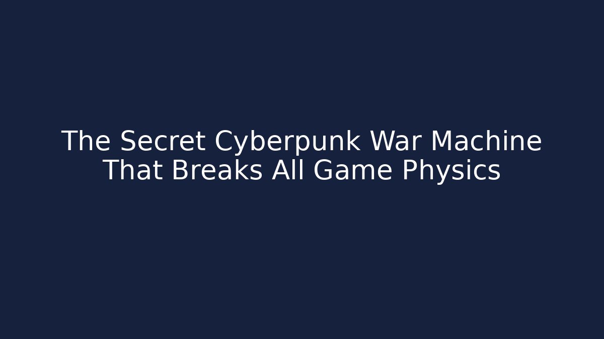 The Secret Cyberpunk War Machine That Breaks All Game Physics