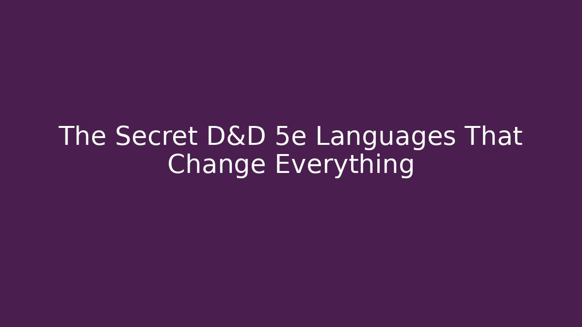 The Secret D&D 5e Languages That Change Everything