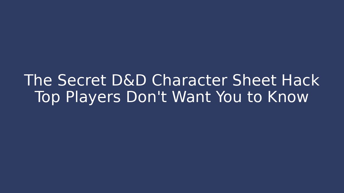 The Secret D&D Character Sheet Hack Top Players Don't Want You to Know