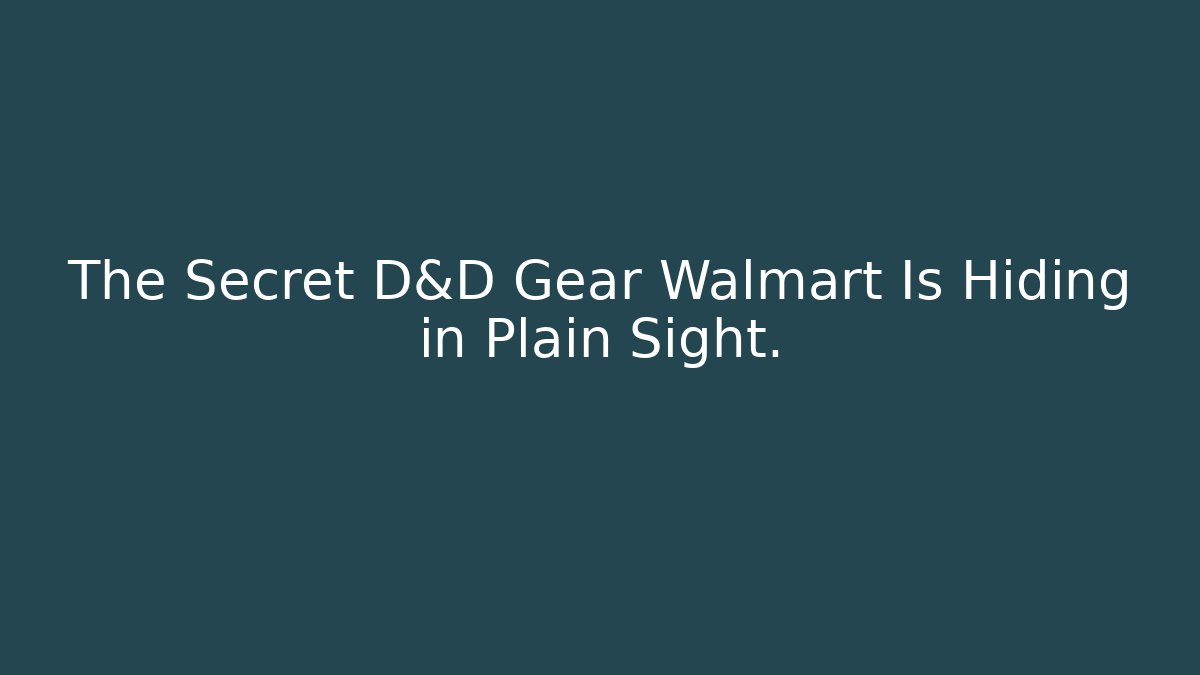 The Secret D&D Gear Walmart Is Hiding in Plain Sight.