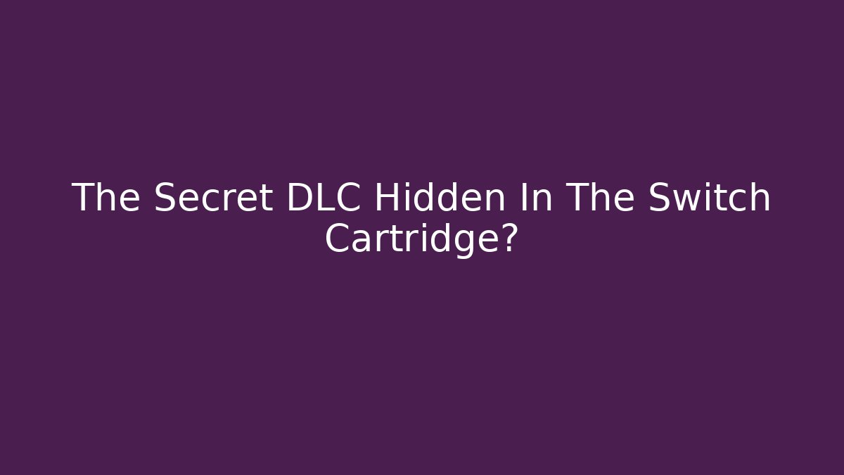The Secret DLC Hidden In The Switch Cartridge?