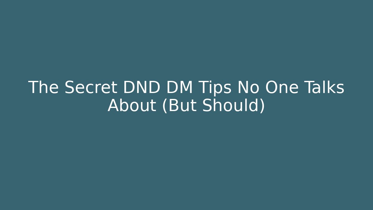 The Secret DND DM Tips No One Talks About (But Should)