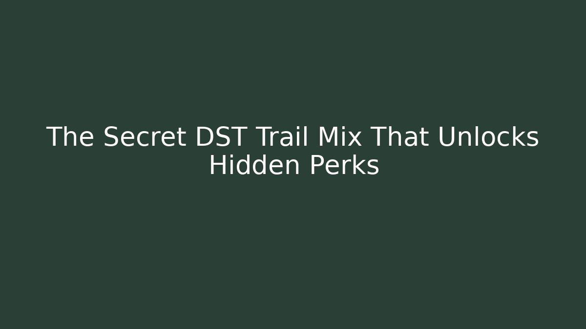 The Secret DST Trail Mix That Unlocks Hidden Perks