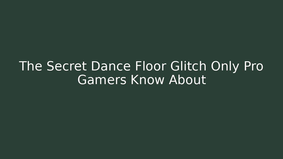 The Secret Dance Floor Glitch Only Pro Gamers Know About