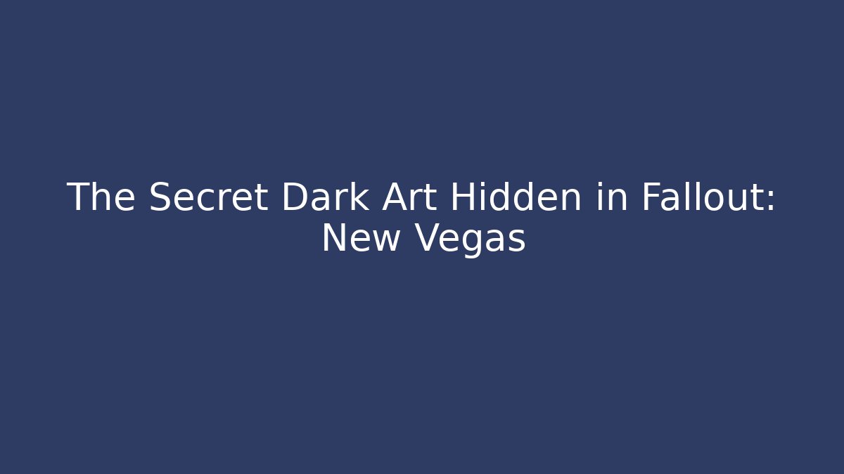 The Secret Dark Art Hidden in Fallout: New Vegas