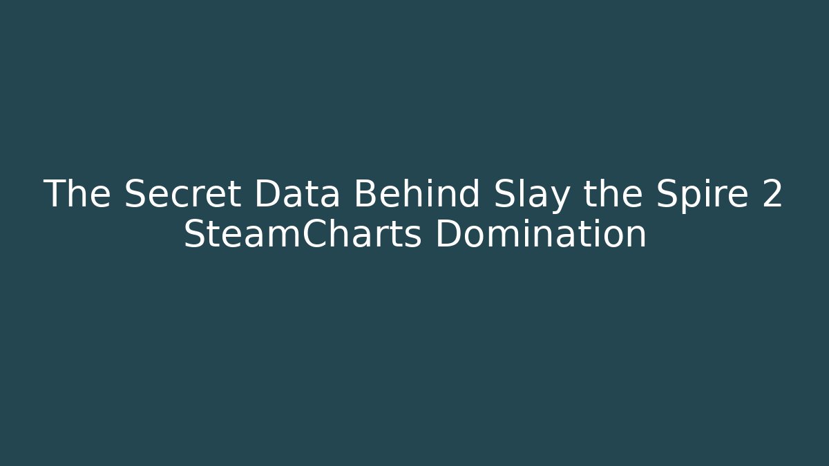 The Secret Data Behind Slay the Spire 2 SteamCharts Domination