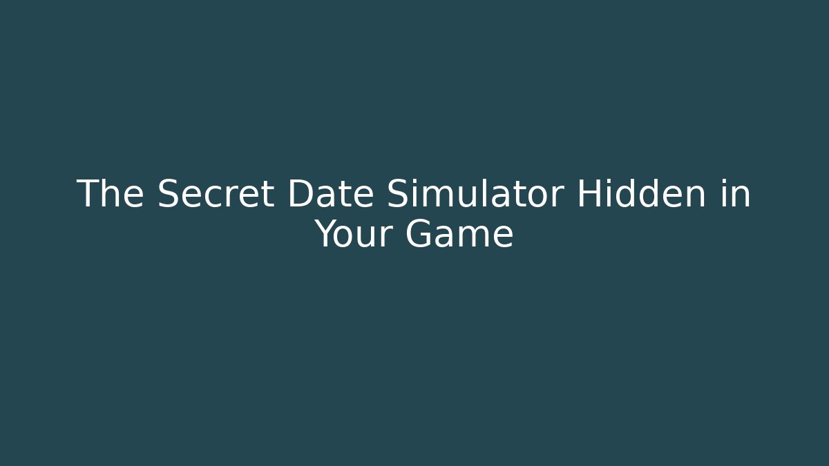 The Secret Date Simulator Hidden in Your Game