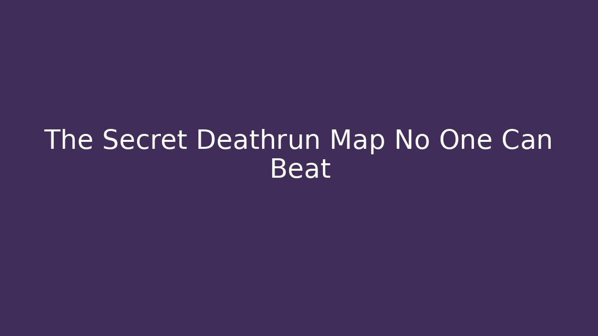 The Secret Deathrun Map No One Can Beat