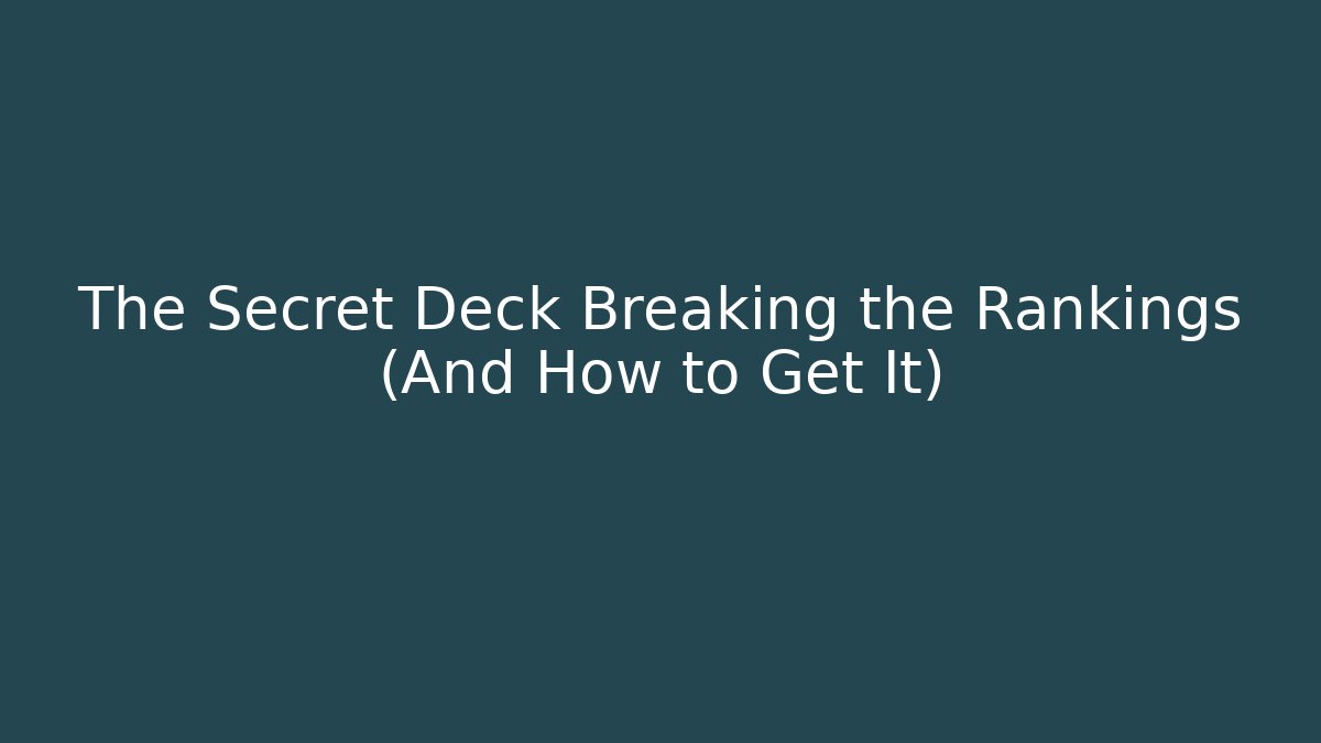 The Secret Deck Breaking the Rankings (And How to Get It)