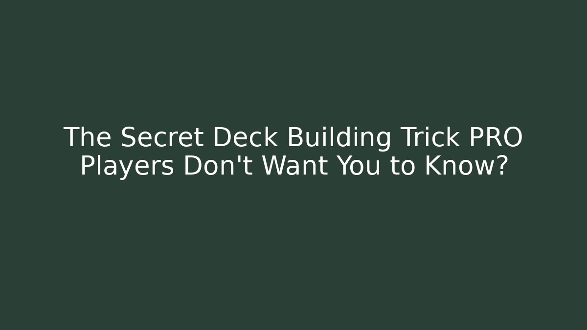 The Secret Deck Building Trick PRO Players Don't Want You to Know?