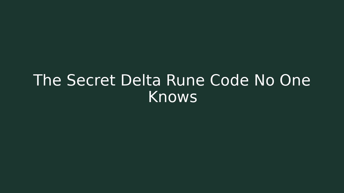 The Secret Delta Rune Code No One Knows